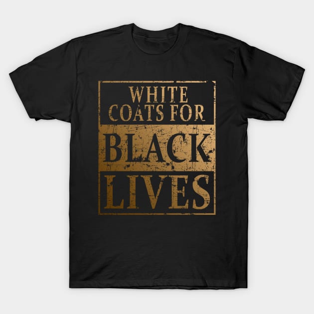 White Coats for Black Lives T-Shirt by MFK_Clothes